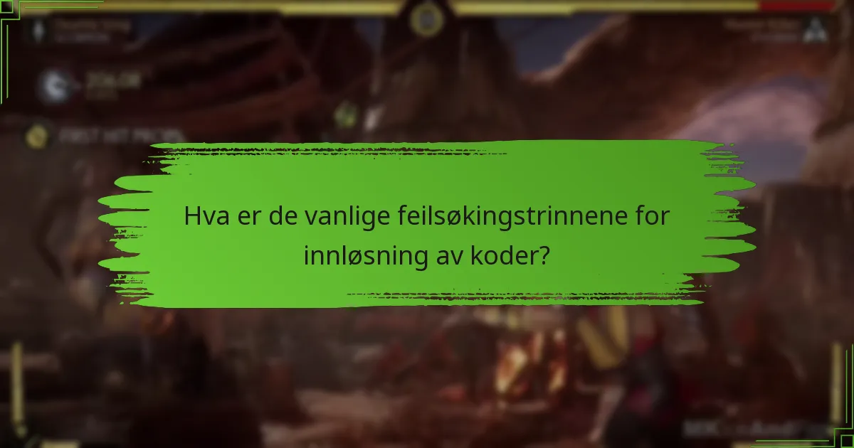 Hva er de vanlige feilsøkingstrinnene for innløsning av koder?