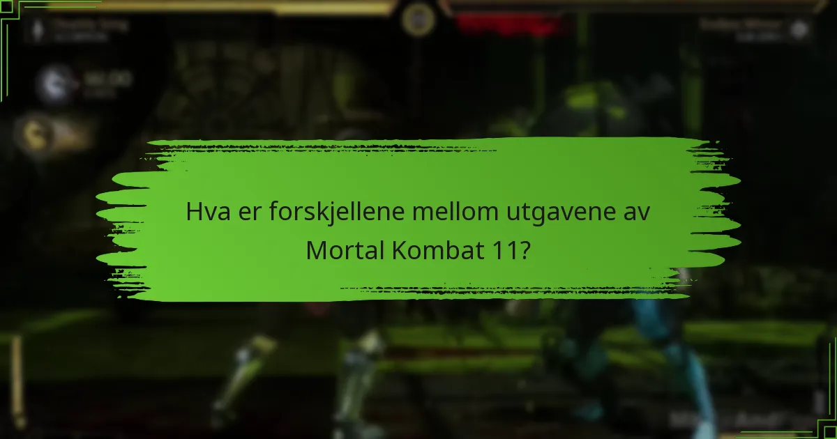 Hva er forskjellene mellom utgavene av Mortal Kombat 11?
