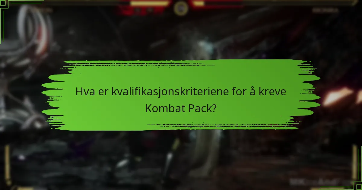 Hva er kvalifikasjonskriteriene for å kreve Kombat Pack?
