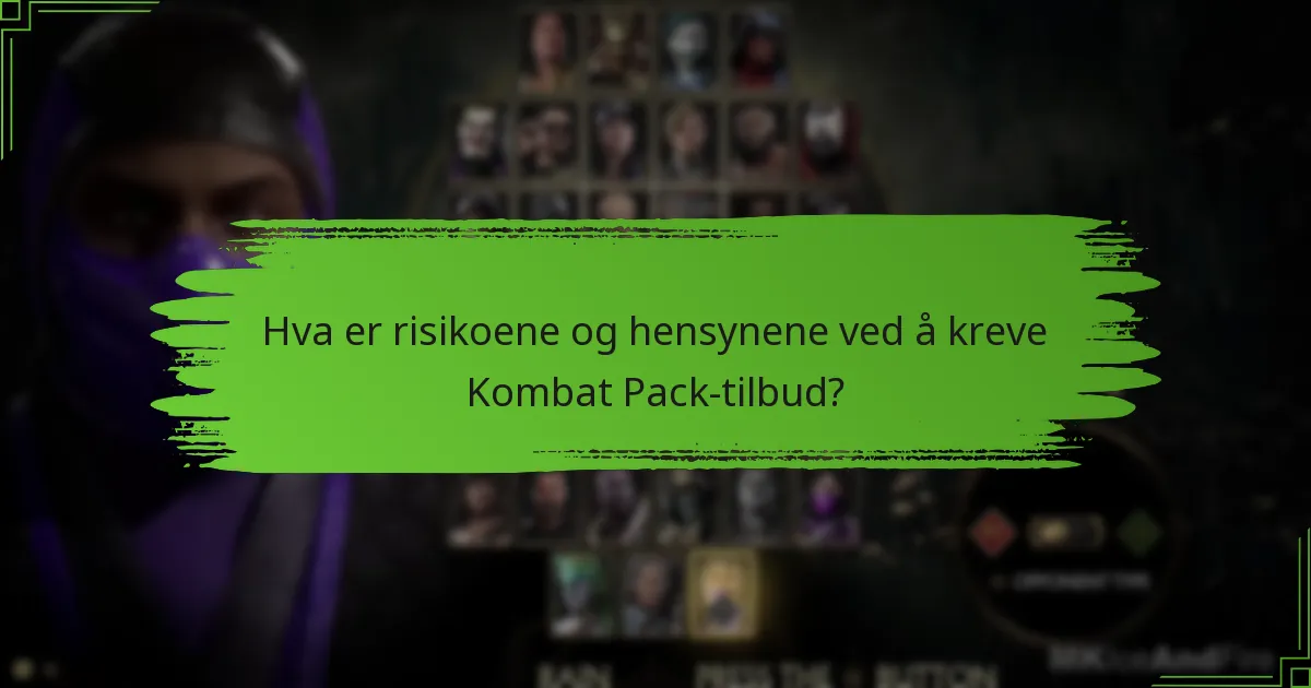 Hva er risikoene og hensynene ved å kreve Kombat Pack-tilbud?