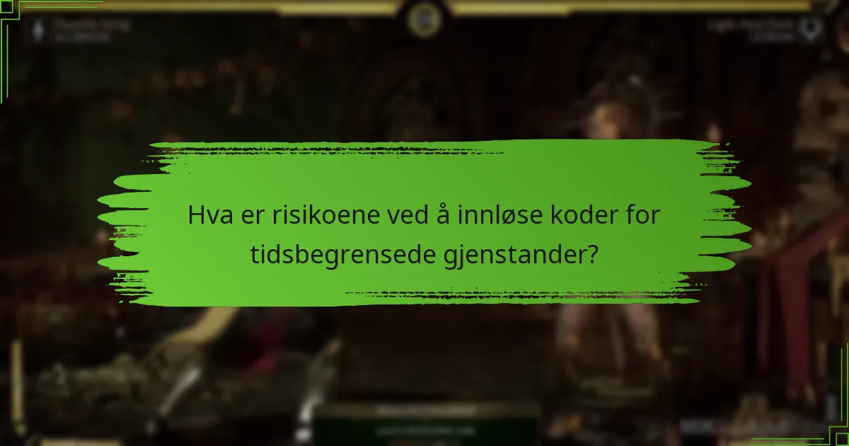 Hva er risikoene ved å innløse koder for tidsbegrensede gjenstander?