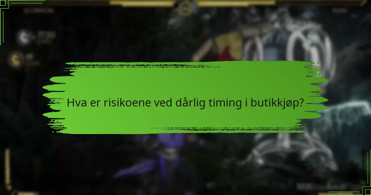 Hva er risikoene ved dårlig timing i butikkjøp?