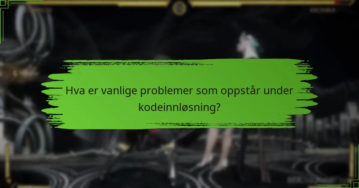 Hva er vanlige problemer som oppstår under kodeinnløsning?
