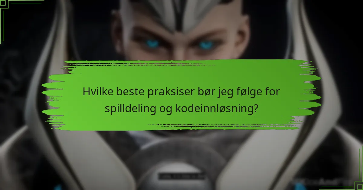 Hvilke beste praksiser bør jeg følge for spilldeling og kodeinnløsning?