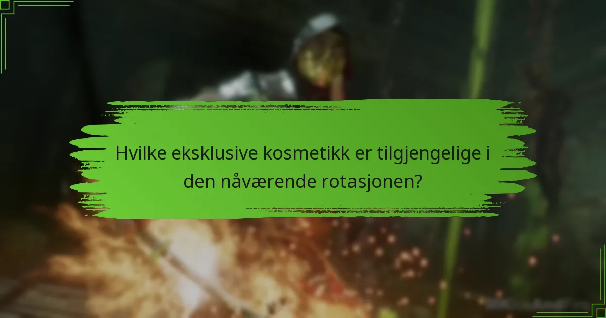 Hvilke eksklusive kosmetikk er tilgjengelige i den nåværende rotasjonen?