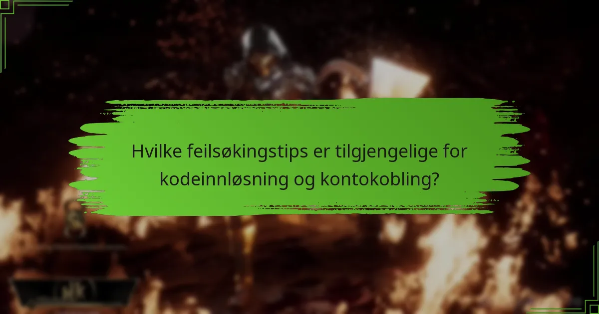 Hvilke feilsøkingstips er tilgjengelige for kodeinnløsning og kontokobling?