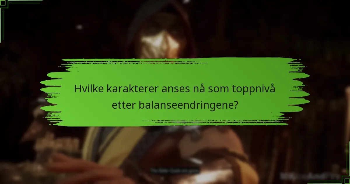 Hvilke karakterer anses nå som toppnivå etter balanseendringene?