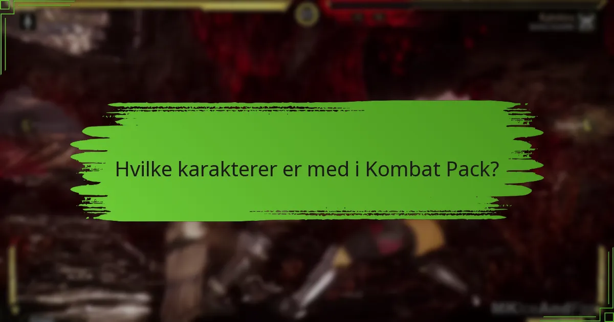 Hvilke karakterer er med i Kombat Pack?