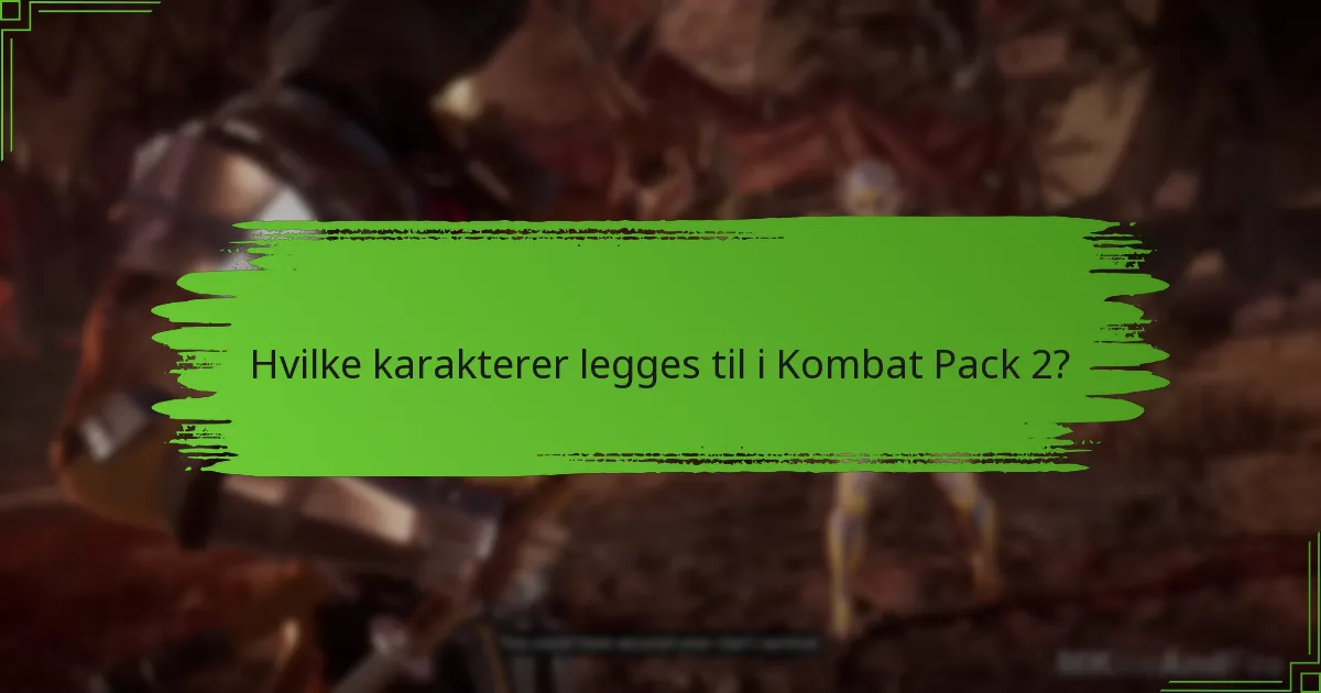 Hvilke karakterer legges til i Kombat Pack 2?