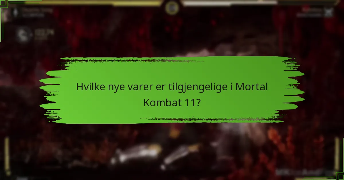 Hvilke nye varer er tilgjengelige i Mortal Kombat 11?