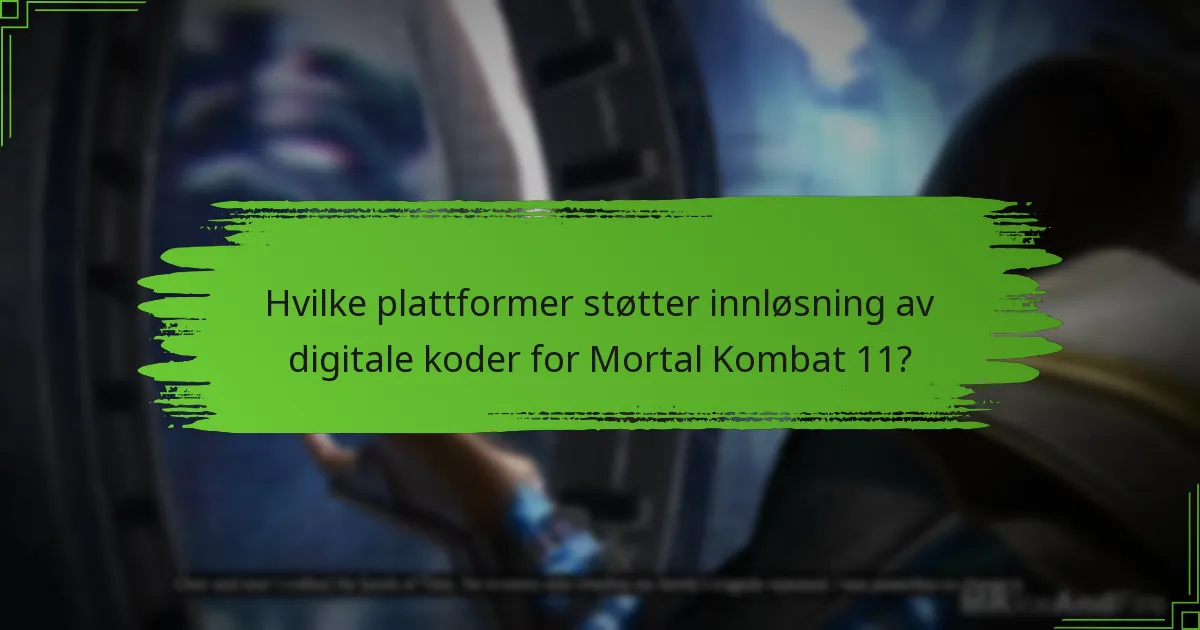 Hvilke plattformer støtter innløsning av digitale koder for Mortal Kombat 11?
