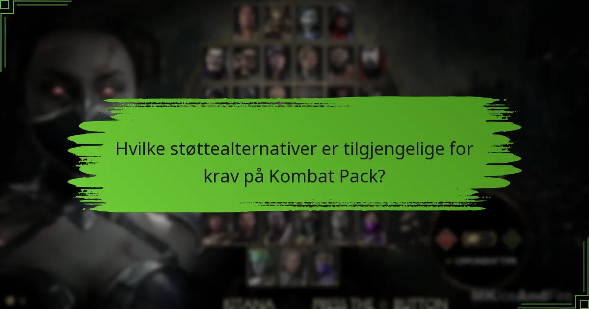 Hvilke støttealternativer er tilgjengelige for krav på Kombat Pack?