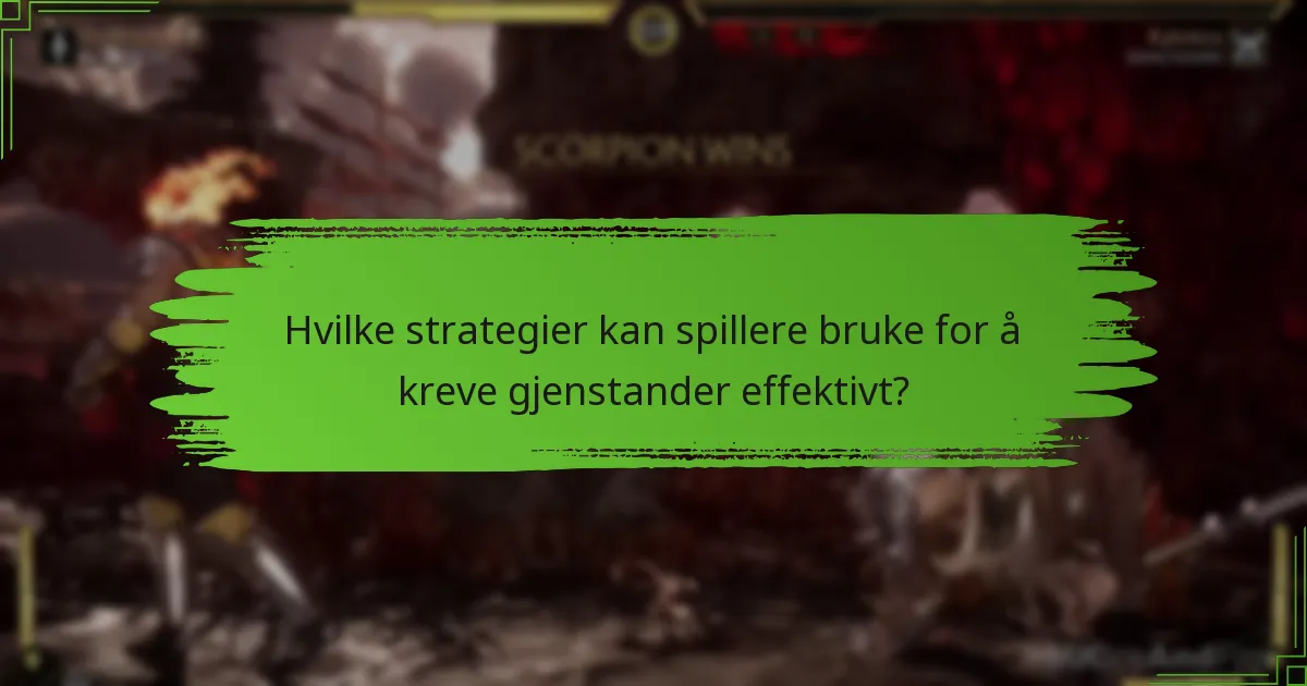 Hvilke strategier kan spillere bruke for å kreve gjenstander effektivt?