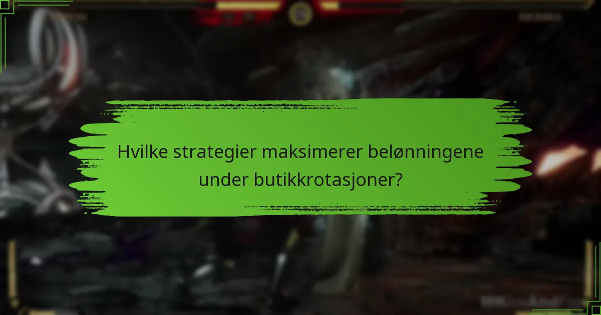 Hvilke strategier maksimerer belønningene under butikkrotasjoner?