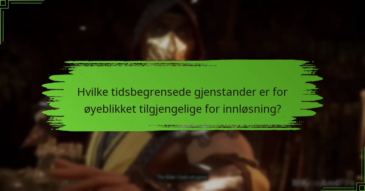 Hvilke tidsbegrensede gjenstander er for øyeblikket tilgjengelige for innløsning?