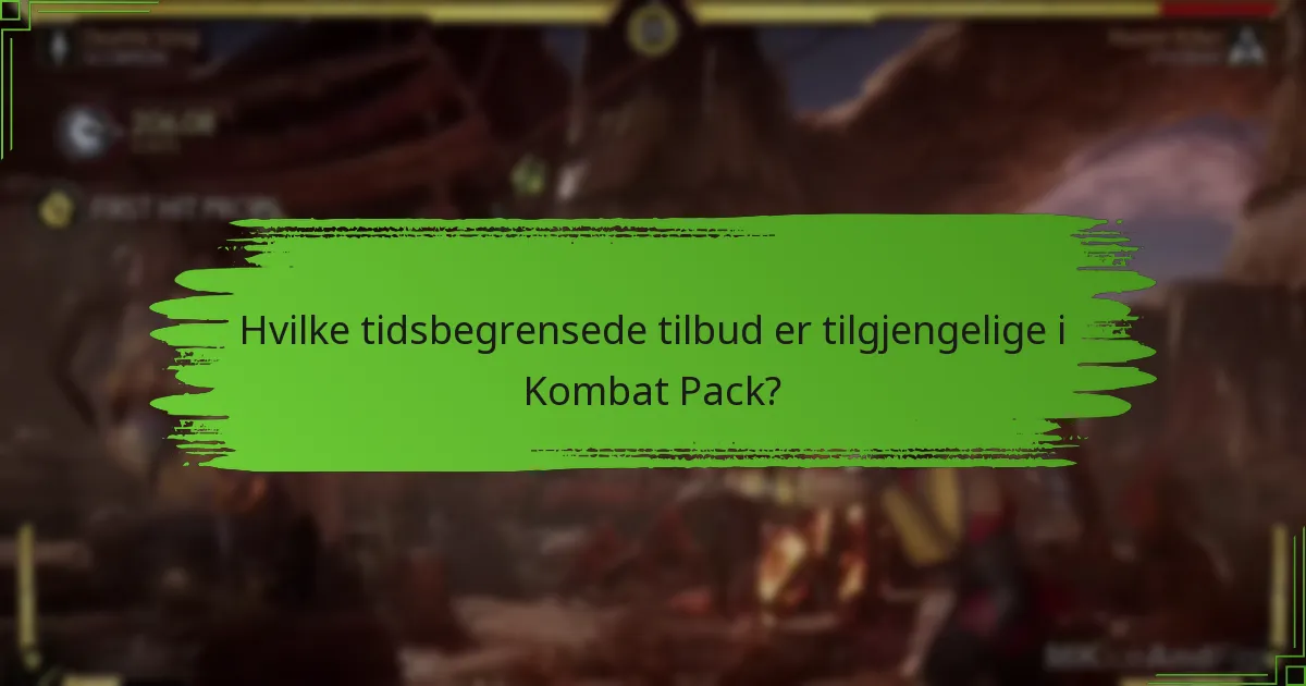 Hvilke tidsbegrensede tilbud er tilgjengelige i Kombat Pack?