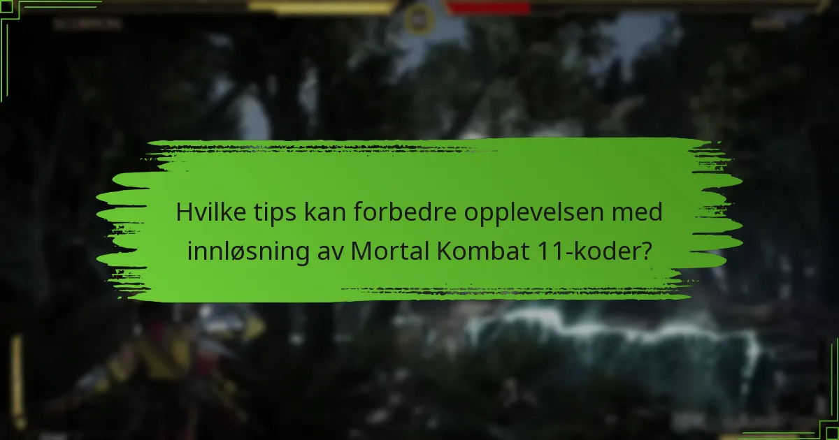 Hvilke tips kan forbedre opplevelsen med innløsning av Mortal Kombat 11-koder?