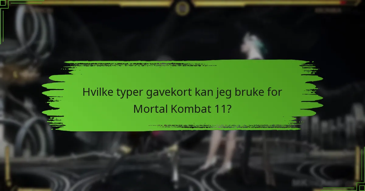 Hvilke typer gavekort kan jeg bruke for Mortal Kombat 11?