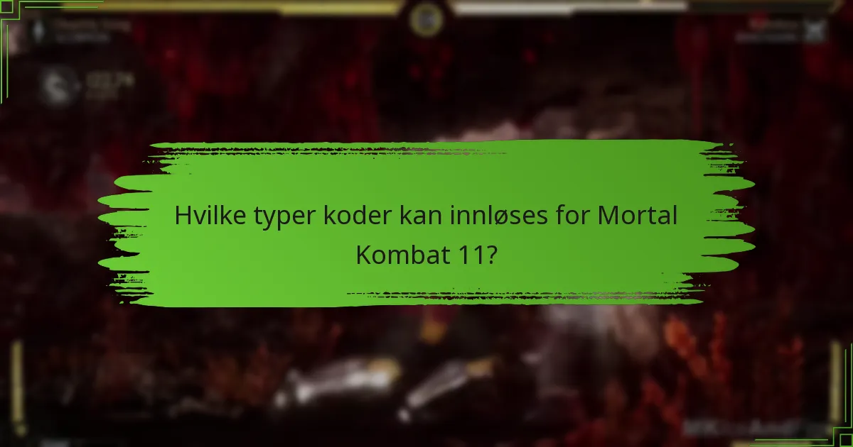 Hvilke typer koder kan innløses for Mortal Kombat 11?