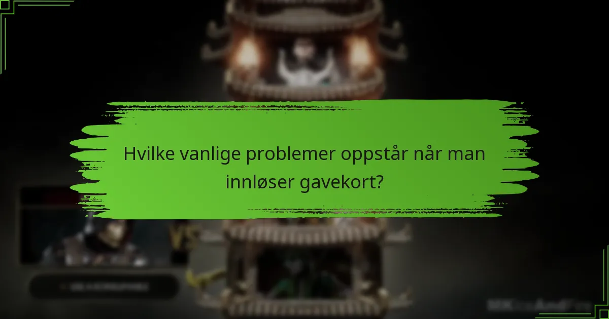 Hvilke vanlige problemer oppstår når man innløser gavekort?
