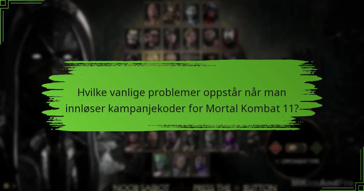 Hvilke vanlige problemer oppstår når man innløser kampanjekoder for Mortal Kombat 11?