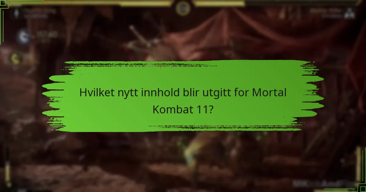 Hvilket nytt innhold blir utgitt for Mortal Kombat 11?