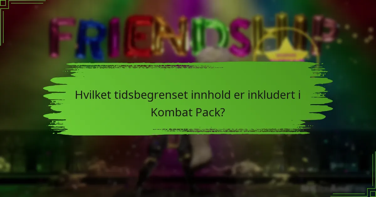 Hvilket tidsbegrenset innhold er inkludert i Kombat Pack?