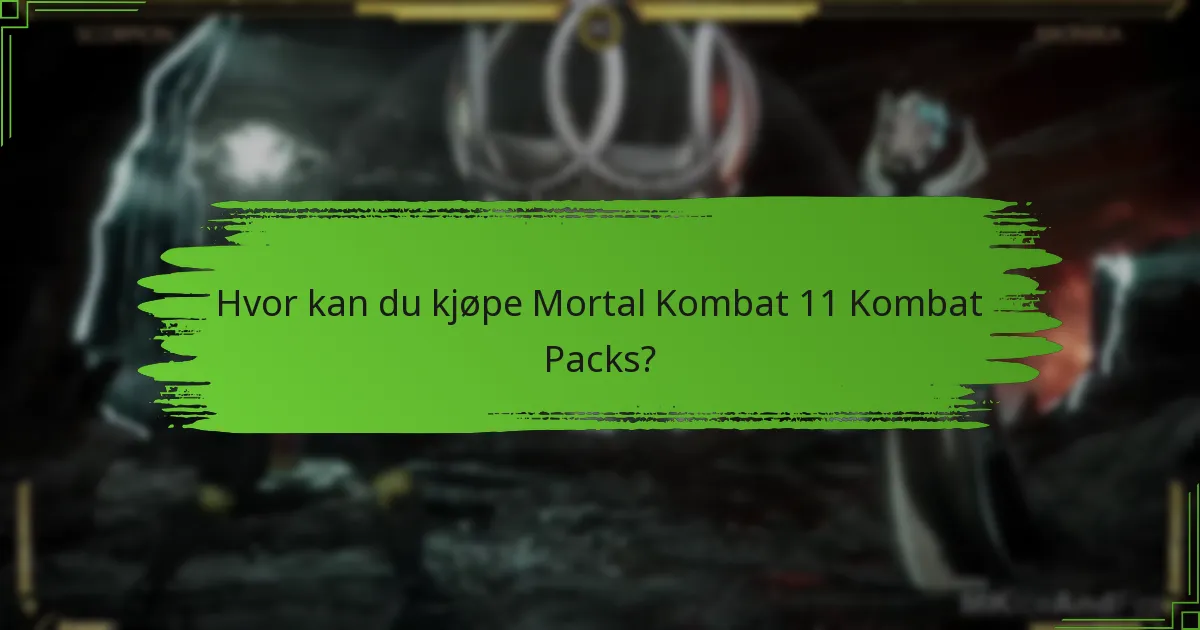Hvor kan du kjøpe Mortal Kombat 11 Kombat Packs?
