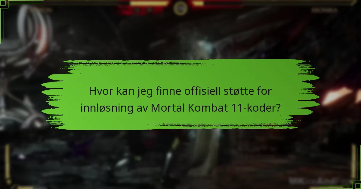 Hvor kan jeg finne offisiell støtte for innløsning av Mortal Kombat 11-koder?
