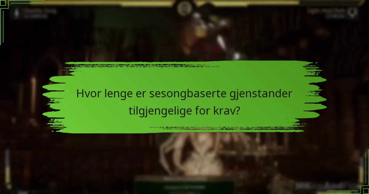 Hvor lenge er sesongbaserte gjenstander tilgjengelige for krav?