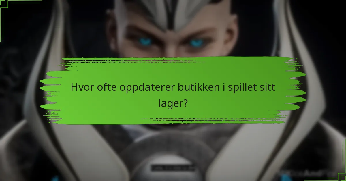Hvor ofte oppdaterer butikken i spillet sitt lager?