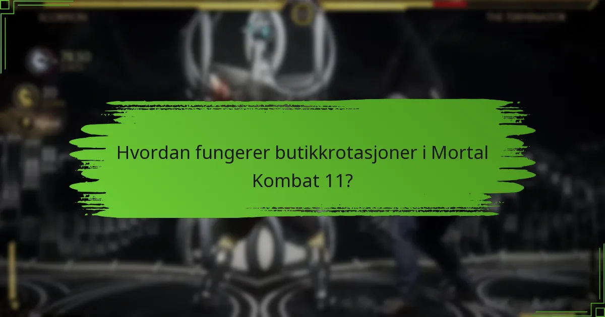 Hvordan fungerer butikkrotasjoner i Mortal Kombat 11?