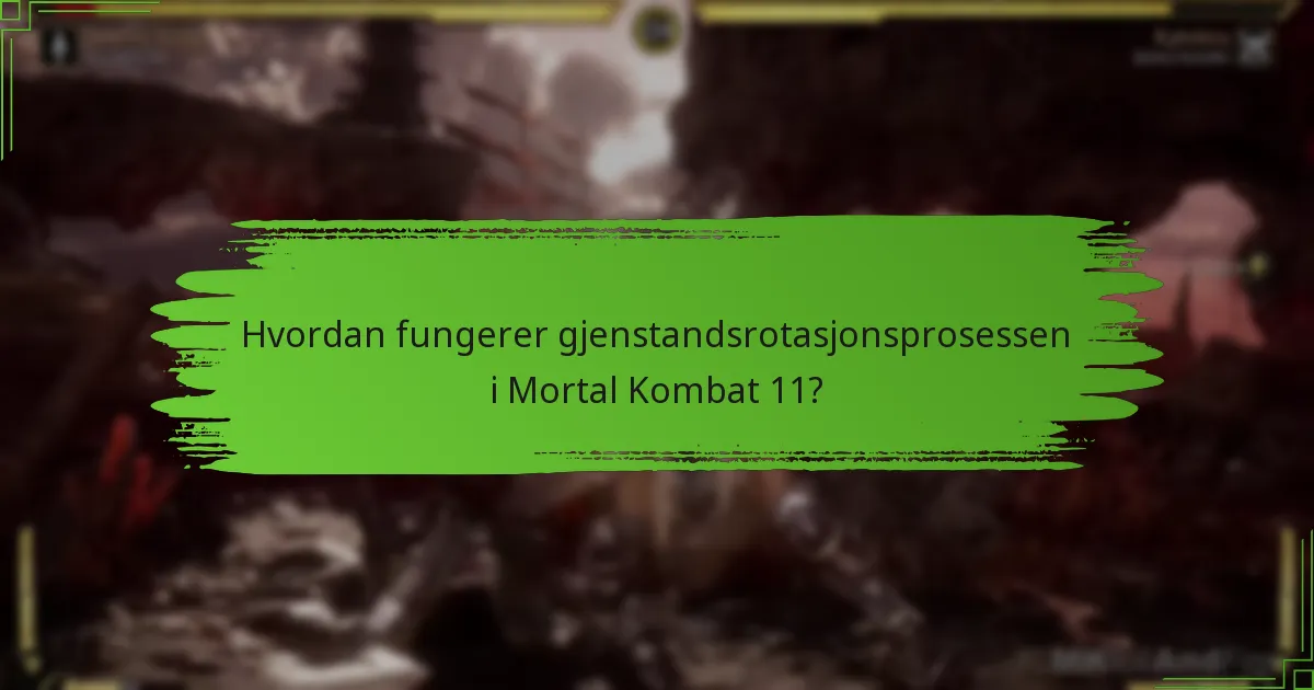 Hvordan fungerer gjenstandsrotasjonsprosessen i Mortal Kombat 11?