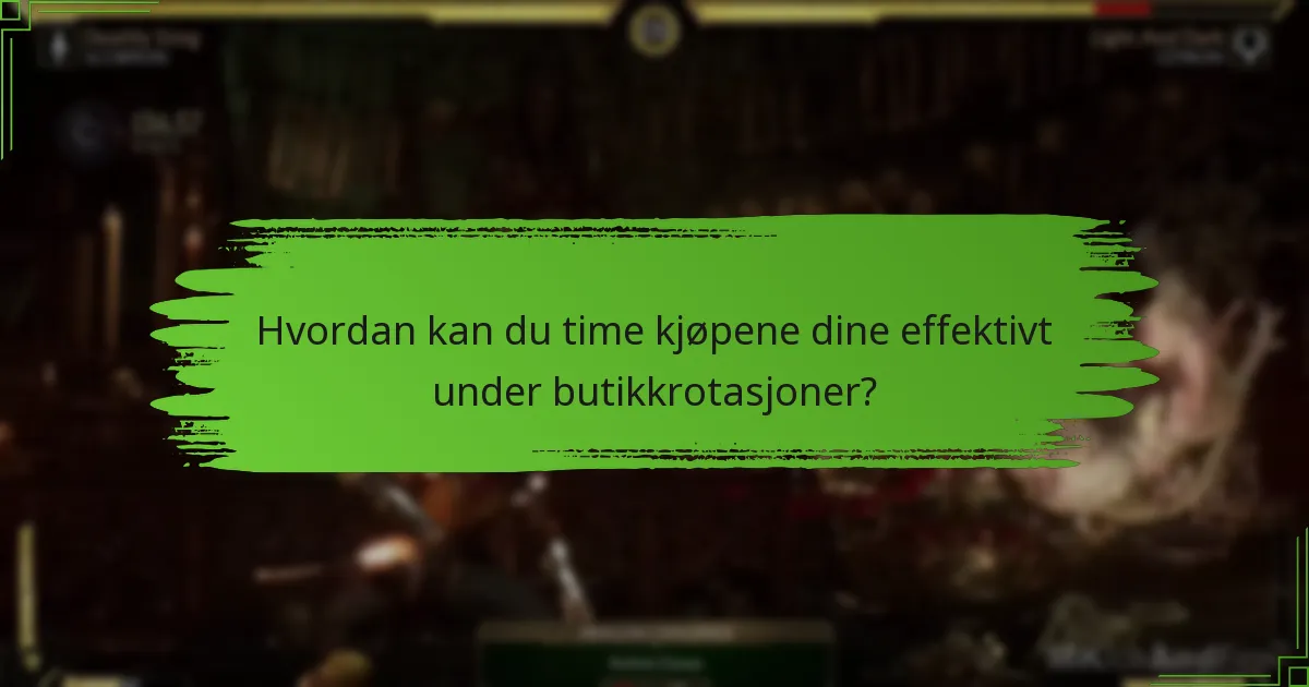 Hvordan kan du time kjøpene dine effektivt under butikkrotasjoner?