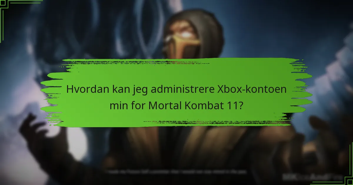 Hvordan kan jeg administrere Xbox-kontoen min for Mortal Kombat 11?