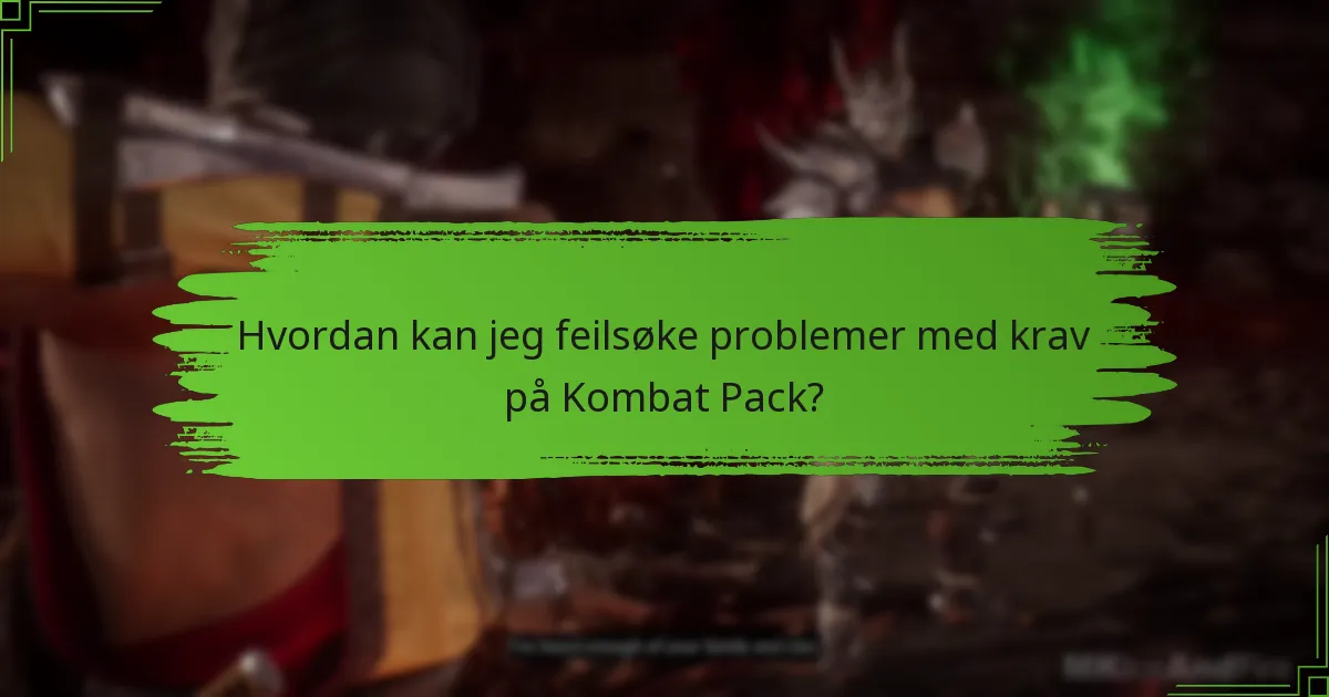 Hvordan kan jeg feilsøke problemer med krav på Kombat Pack?