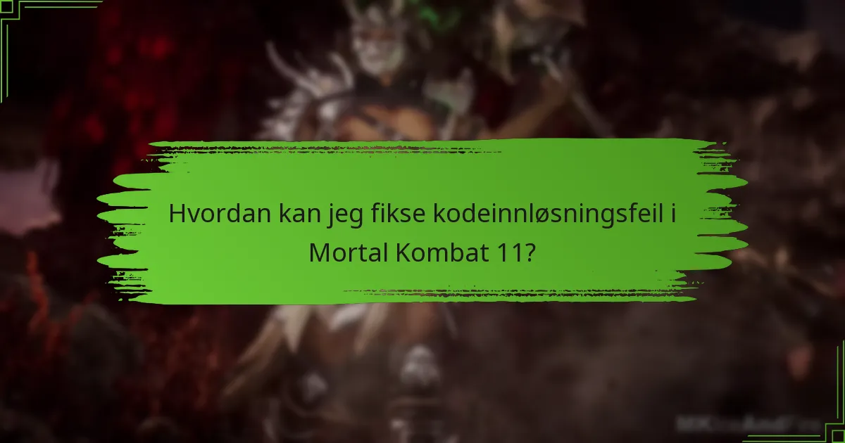 Hvordan kan jeg fikse kodeinnløsningsfeil i Mortal Kombat 11?