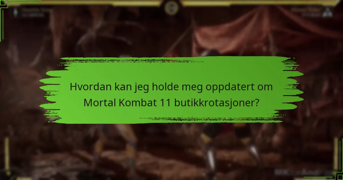 Hvordan kan jeg holde meg oppdatert om Mortal Kombat 11 butikkrotasjoner?