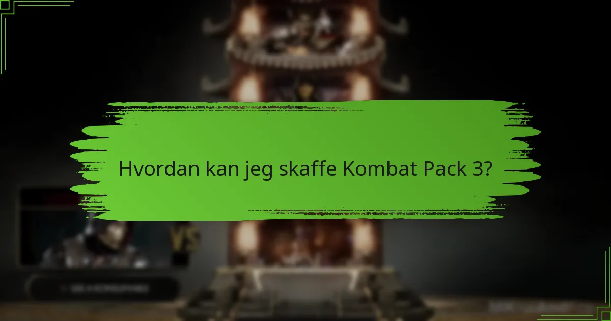 Hvordan kan jeg skaffe Kombat Pack 3?