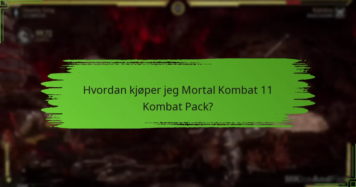 Hvordan kjøper jeg Mortal Kombat 11 Kombat Pack?
