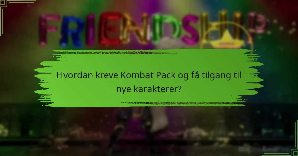 Hvordan kreve Kombat Pack og få tilgang til nye karakterer?