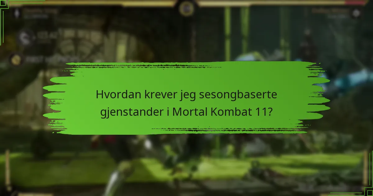 Hvordan krever jeg sesongbaserte gjenstander i Mortal Kombat 11?