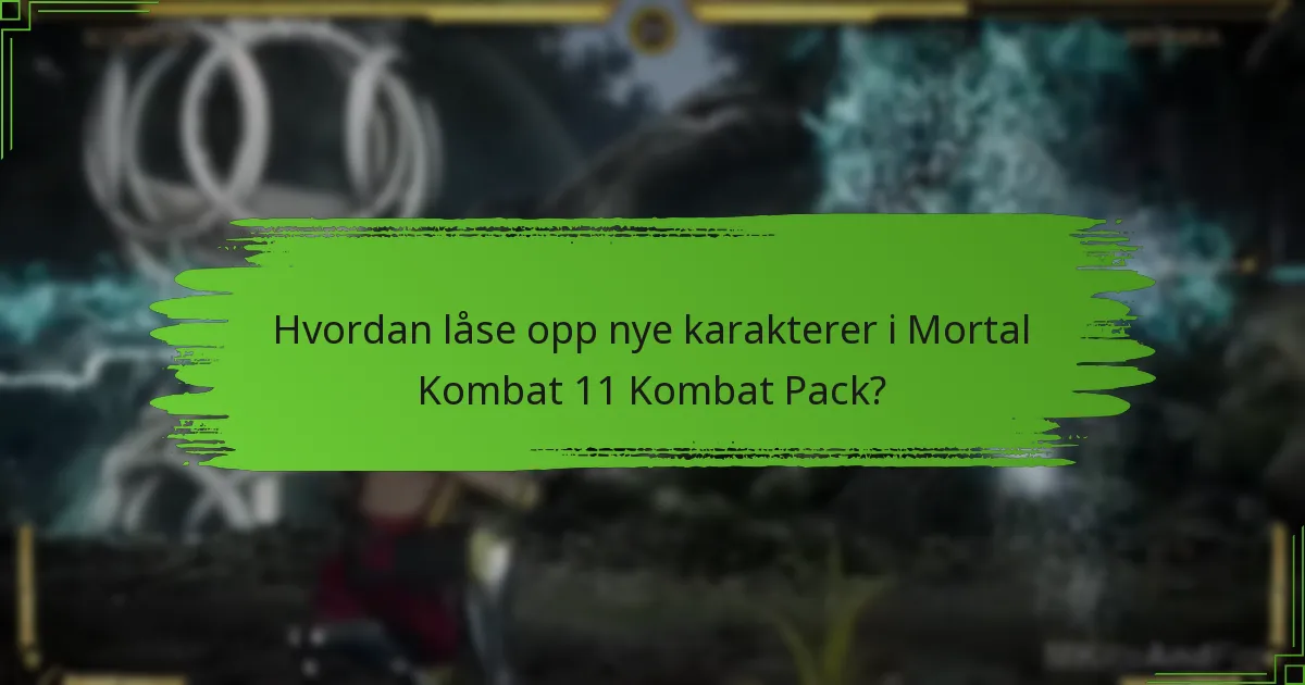 Hvordan låse opp nye karakterer i Mortal Kombat 11 Kombat Pack?