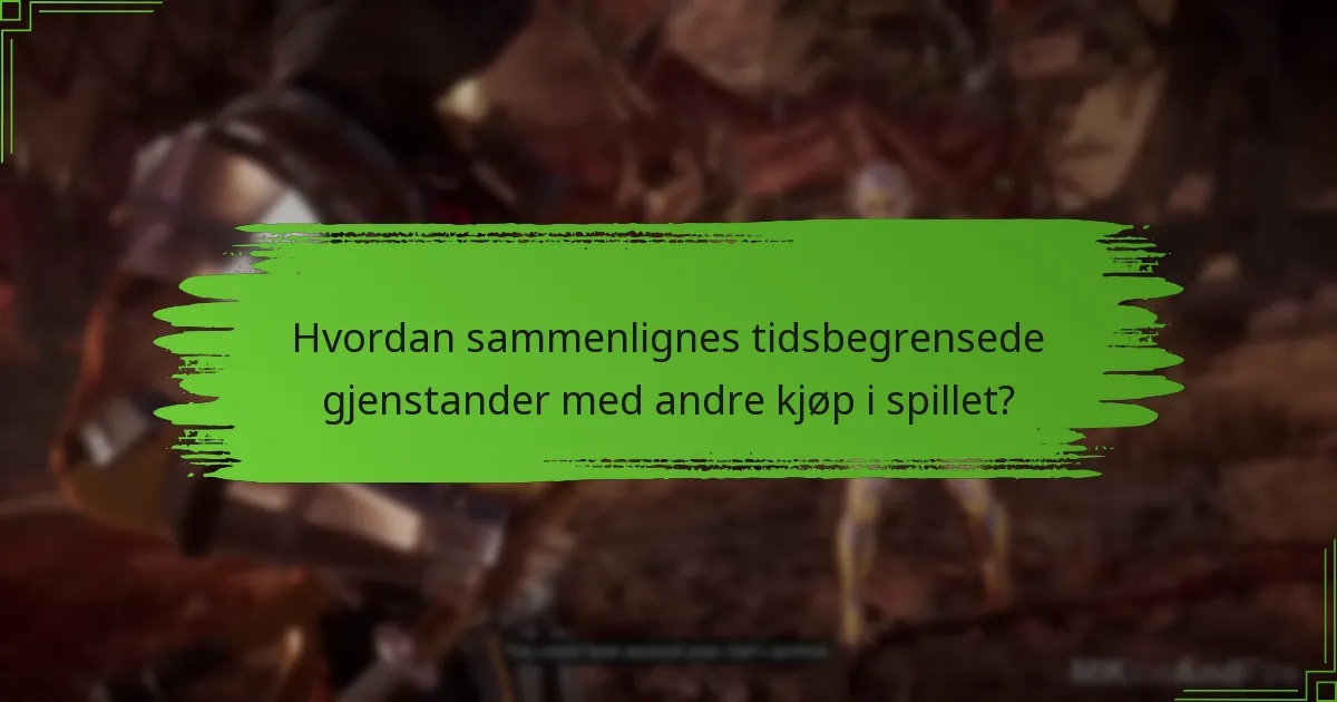 Hvordan sammenlignes tidsbegrensede gjenstander med andre kjøp i spillet?
