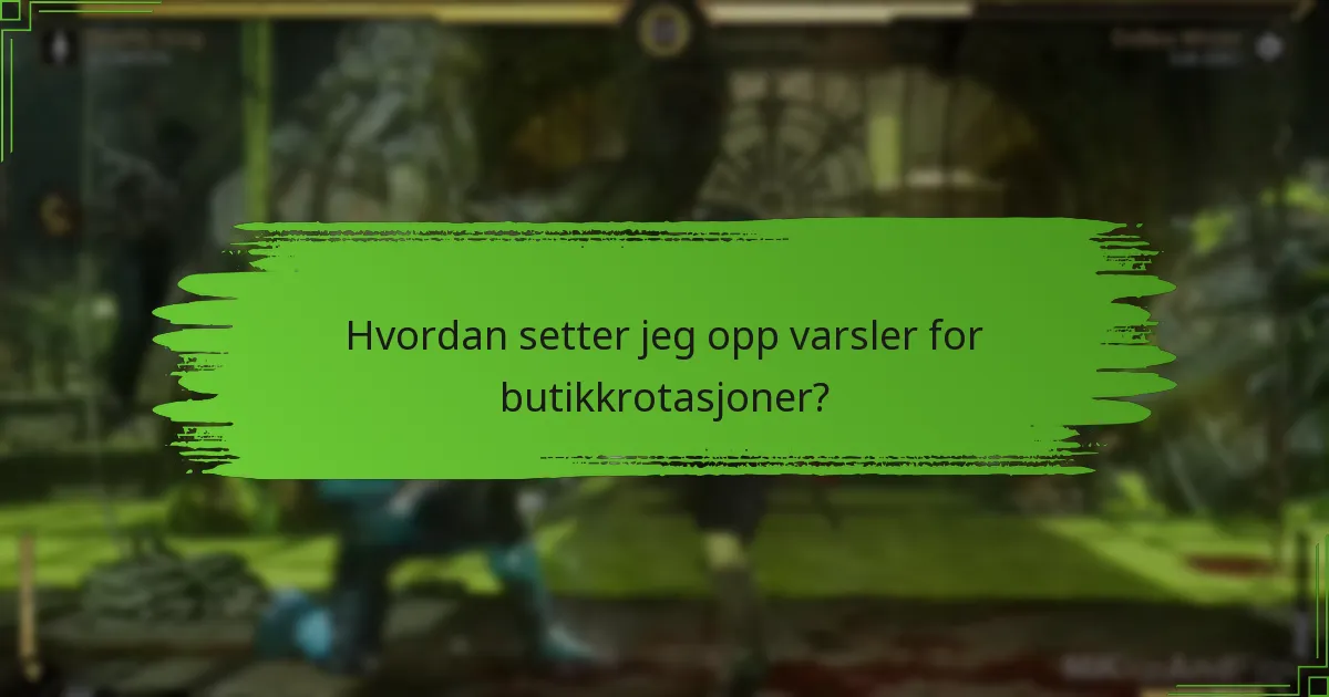 Hvordan setter jeg opp varsler for butikkrotasjoner?