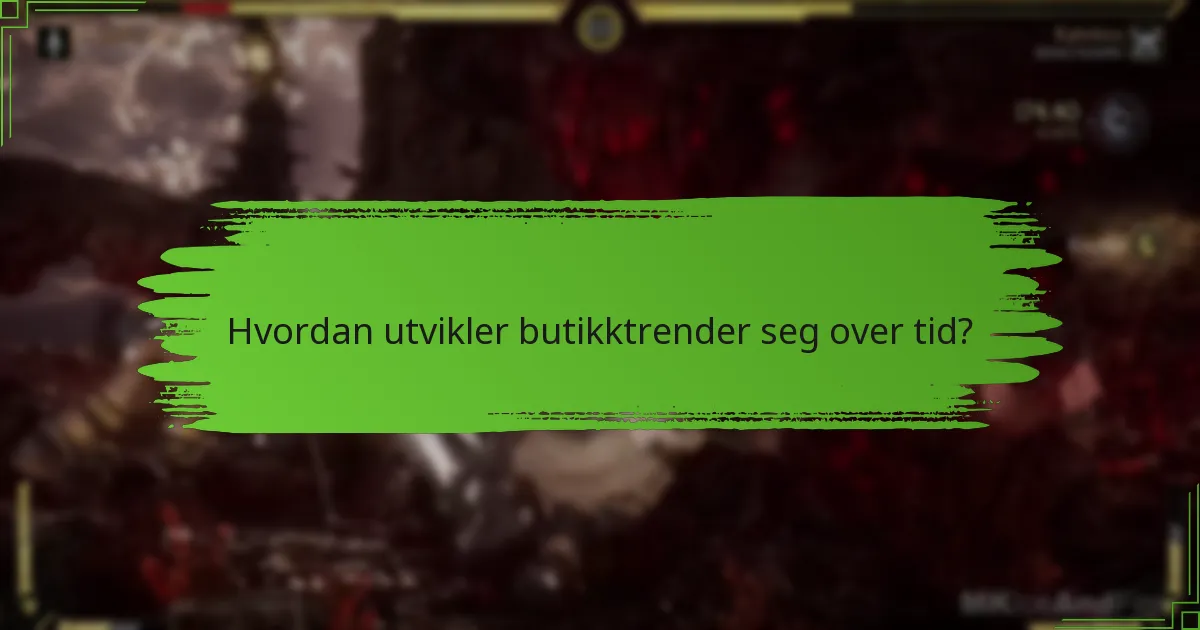 Hvordan utvikler butikktrender seg over tid?