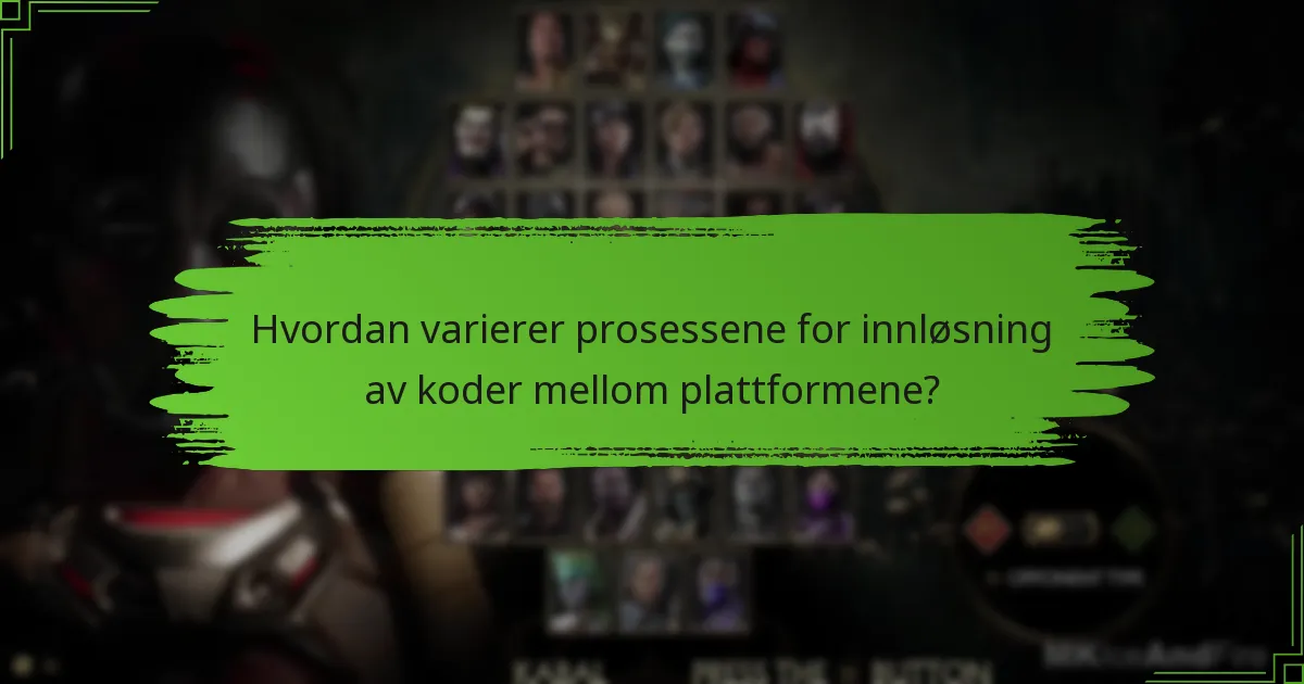 Hvordan varierer prosessene for innløsning av koder mellom plattformene?