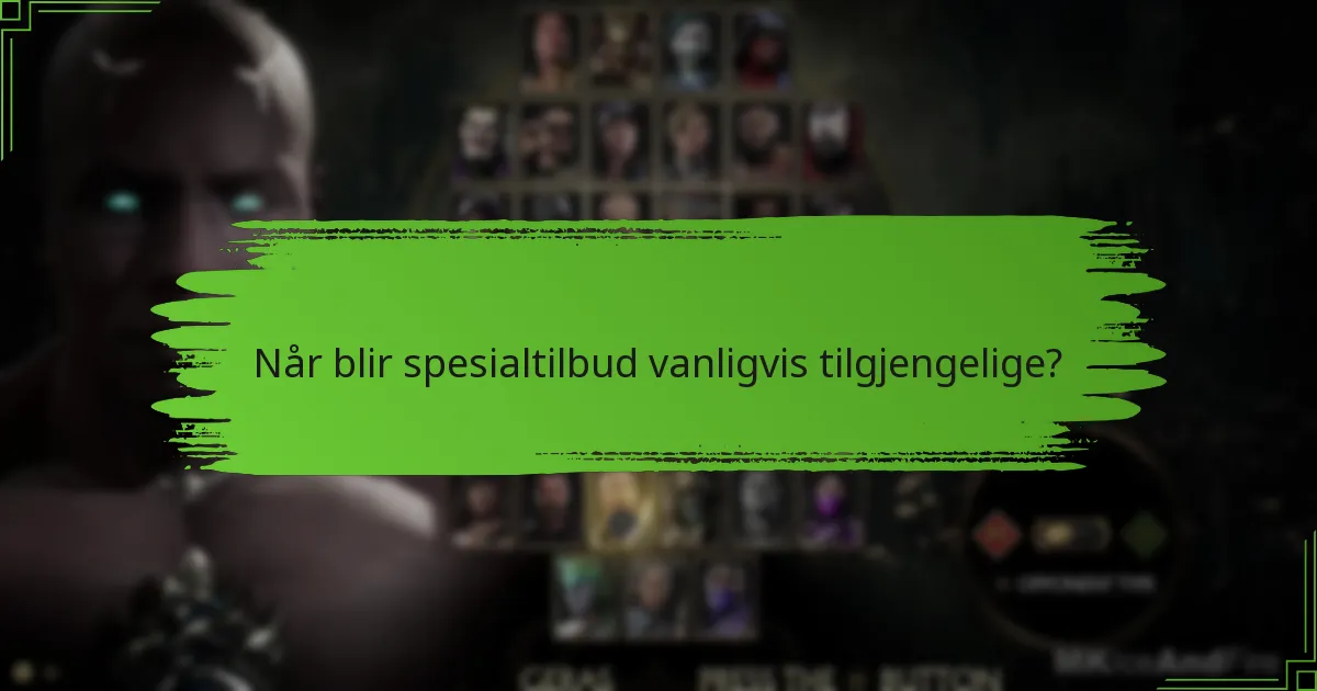 Når blir spesialtilbud vanligvis tilgjengelige?