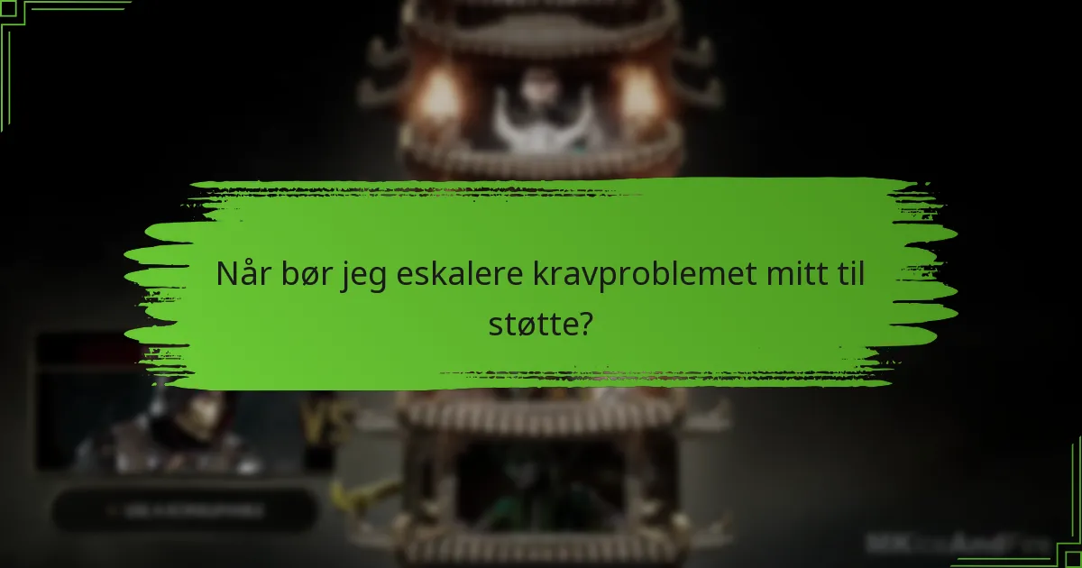 Når bør jeg eskalere kravproblemet mitt til støtte?