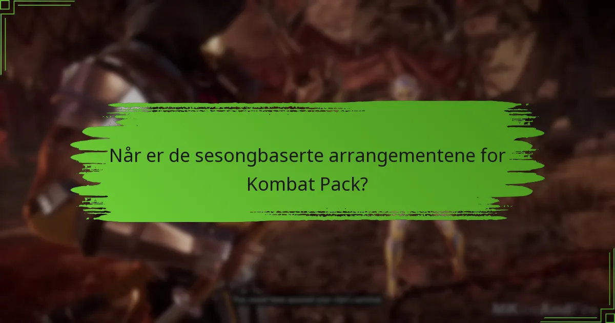Når er de sesongbaserte arrangementene for Kombat Pack?